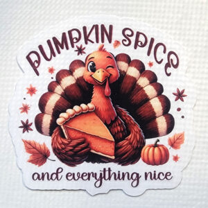 Winking cartoon turkey holding a slice of pumpkin pie with "Pumpkin Spice and Everything Nice" text.