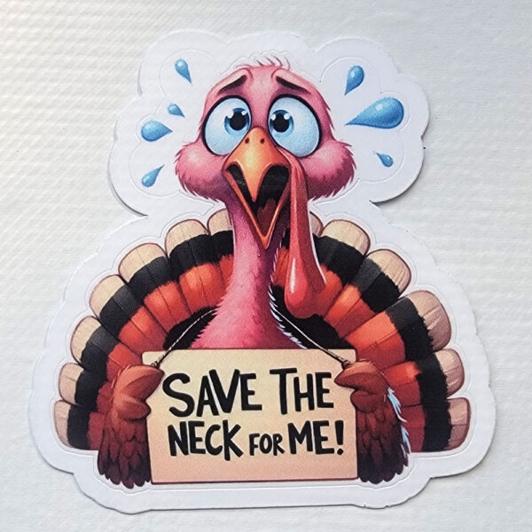 Sticker of a nervous cartoon turkey holding a sign that says "Save The Neck For Me!" with drops of sweat and a colorful feathered tail.